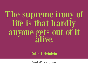 Success quotes - The supreme irony of life is that hardly anyone gets..