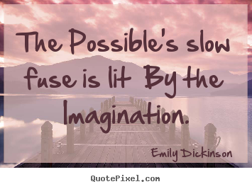 Make custom picture quotes about success - The possible's slow fuse is lit by the imagination.