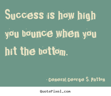 Quotes about success - Success is how high you bounce when you hit..