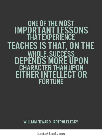 William Edward Hartpole Lecky picture quotes - One of the most important lessons that experience.. - Success quote