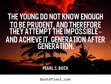 Make image quotes about success - The young do not know enough to be prudent, and therefore they attempt..