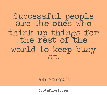 Quotes about success - Successful people are the ones who think up things for the..