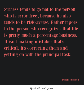 Donald Rumsfeld picture quote - Success tends to go not to the person who is error-free, because.. - Success sayings