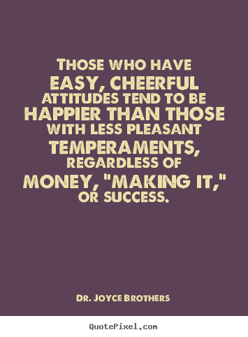 Success quote - Those who have easy, cheerful attitudes tend to..