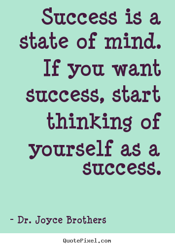 Design your own image quotes about success - Success is a state of mind. if you want success, start thinking..