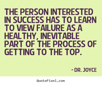 Create custom picture quotes about success - The person interested in success has to learn to view failure as a healthy,..