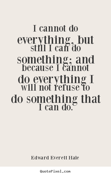 Design custom picture quotes about success - I cannot do everything, but still i can do something;..
