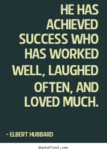 Design your own image quotes about success - He has achieved success who has worked well, laughed often,..