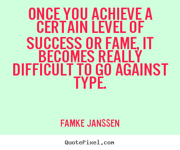 Famke Janssen pictures sayings - Once you achieve a certain level of success or fame, it becomes really.. - Success quotes