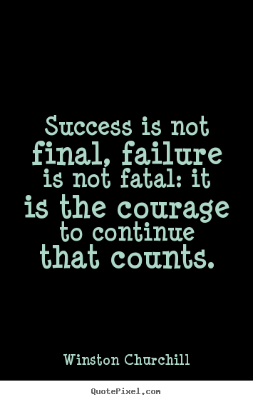 Make personalized image quotes about success - Success is not final, failure is not fatal: it is the..