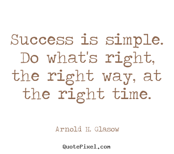 Success quotes - Success is simple. do what's right, the right way, at the right..