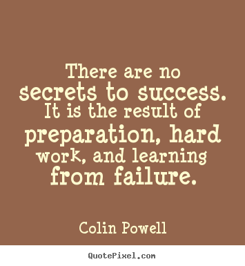 Colin Powell picture sayings - There are no secrets to success. it is the result.. - Success quote