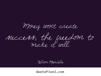 Customize poster quotes about success - Money won't create success, the freedom to..