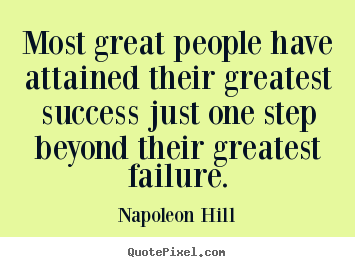 Sayings about success - Most great people have attained their greatest success just one step..