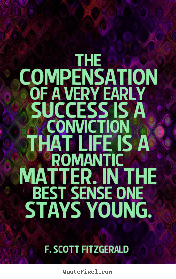 Customize picture quotes about success - The compensation of a very early success is a conviction that life..