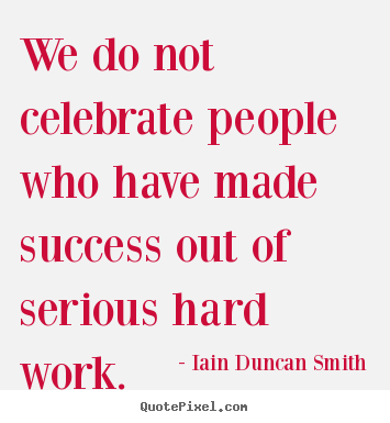 Success quotes - We do not celebrate people who have made success..