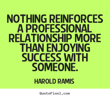 Success quotes - Nothing reinforces a professional relationship more..
