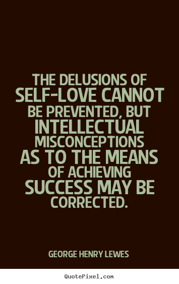 Quotes about success - The delusions of self-love cannot be prevented,..