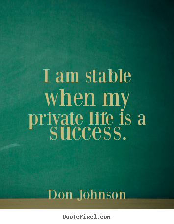 Make personalized poster quotes about success - I am stable when my private life is a success.