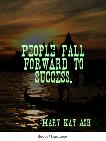 Quote about success - People fall forward to success.