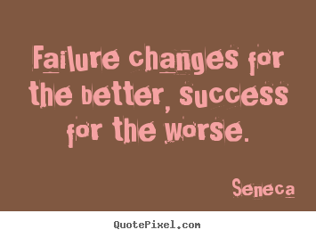 How to make photo quote about success - Failure changes for the better, success for the..