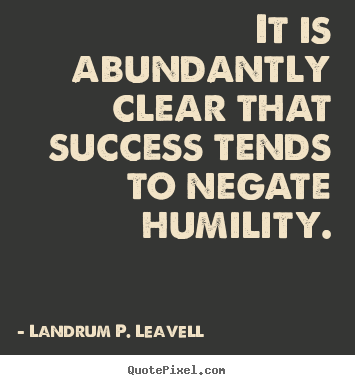 It is abundantly clear that success tends.. Landrum P. Leavell  success quotes