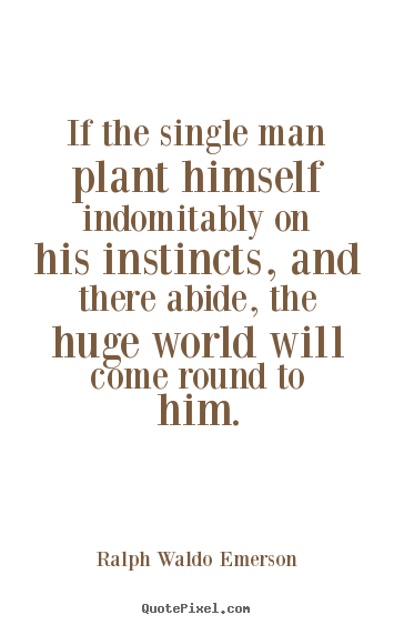 Sayings about success - If the single man plant himself indomitably..