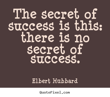 Design custom picture quotes about success - The secret of success is this: there is no secret of success.