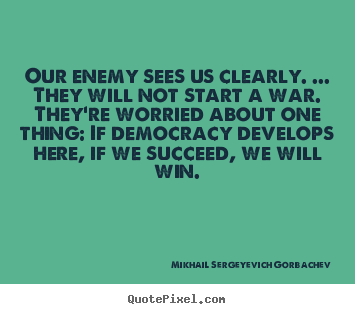 Make picture quotes about success - Our enemy sees us clearly. ... they will..
