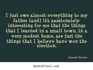 Customize picture quotes about success - I just owe almost everything to my father [and] it's passionately..