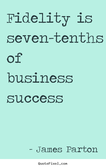 Quotes about success - Fidelity is seven-tenths of business success