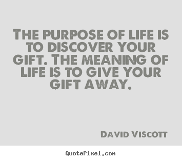 David Viscott picture quotes - The purpose of life is to discover your gift. the meaning of life is.. - Success quote