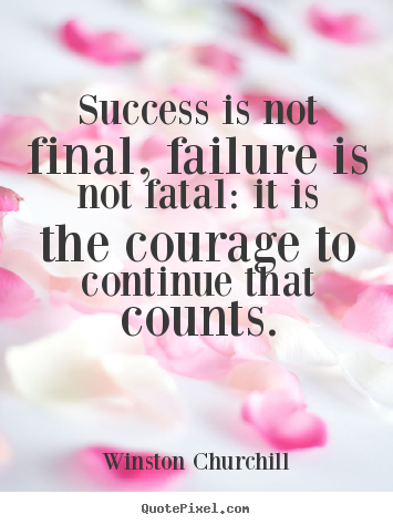 Quotes about success - Success is not final, failure is not fatal: it is..