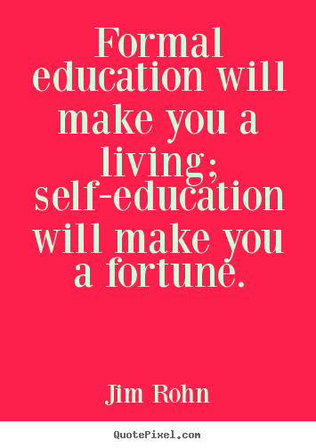 Success sayings - Formal education will make you a living; self-education..