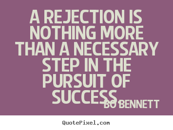Design custom picture quotes about success - A rejection is nothing more than a necessary step in the pursuit of success.