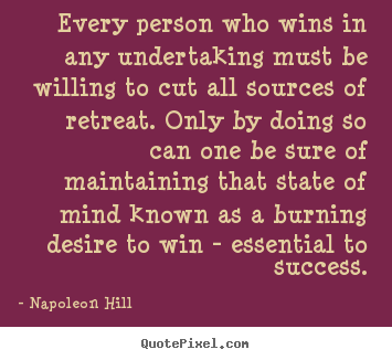 Napoleon Hill picture quotes - Every person who wins in any undertaking must be.. - Success quote