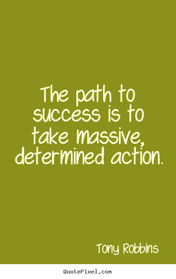 Tony Robbins picture quote - The path to success is to take massive,.. - Success quotes