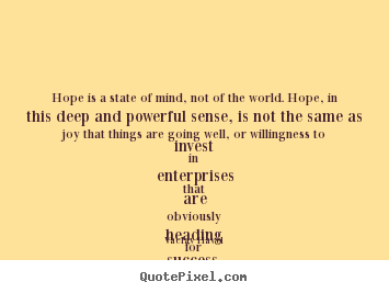 Make personalized picture quotes about success - Hope is a state of mind, not of the world. hope, in this deep..