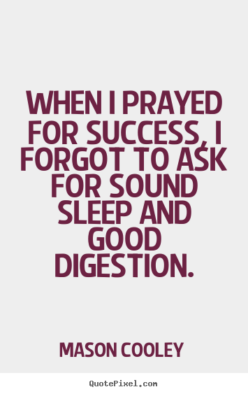 How to design poster quote about success - When i prayed for success, i forgot to ask for sound sleep and good..