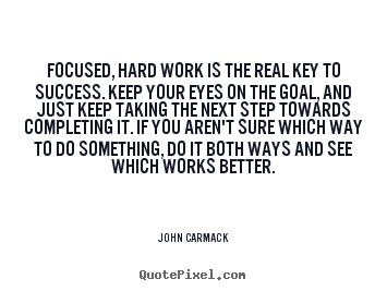 How to make picture quotes about success - Focused, hard work is the real key to success...
