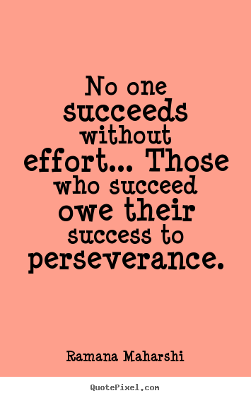 Quotes about success - No one succeeds without effort... those who succeed owe their..