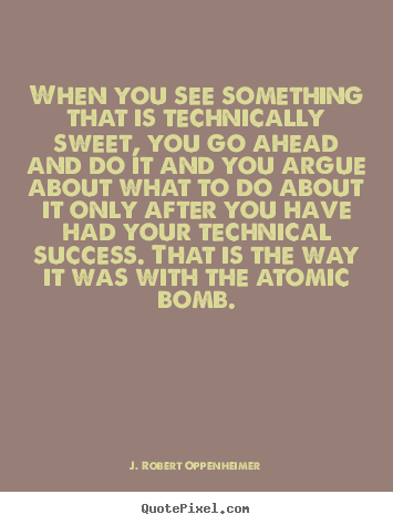 Quotes about success - When you see something that is technically sweet, you go ahead and..
