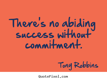 Success quotes - There's no abiding success without commitment.