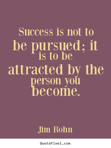 Create graphic picture quotes about success - Success is not to be pursued; it is to be attracted..
