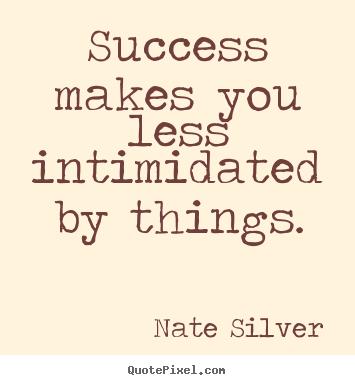Create graphic picture sayings about success - Success makes you less intimidated by things.