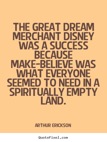 Quotes about success - The great dream merchant disney was a success..