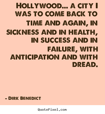 Dirk Benedict picture quotes - Hollywood... a city i was to come back to time and again,.. - Success quote