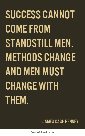 James Cash Penney picture sayings - Success cannot come from standstill men. methods.. - Success quote