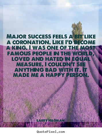 Larry Hagman picture quotes - Major success feels a bit like a coronation... - Success quotes