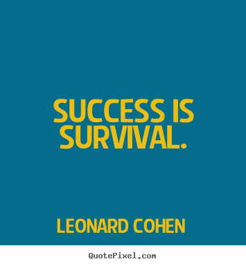 Create pictures sayings about success - Success is survival.